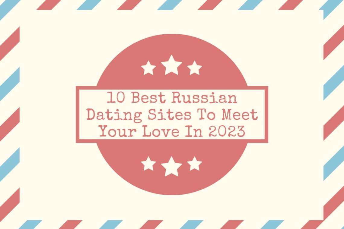 How to Find Your Special One on Russian Dating Sites? Overview and Guidance 